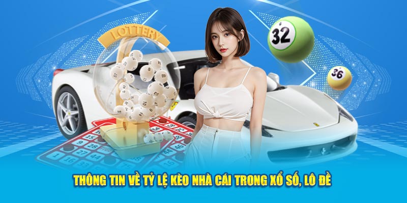 Thông tin về tỷ lệ kèo nhà cái trong xổ số, lô đề 