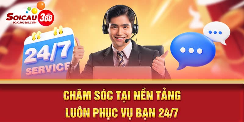 Chăm sóc tại nền tảng luôn phục vụ bạn 24/7 tại soicau366