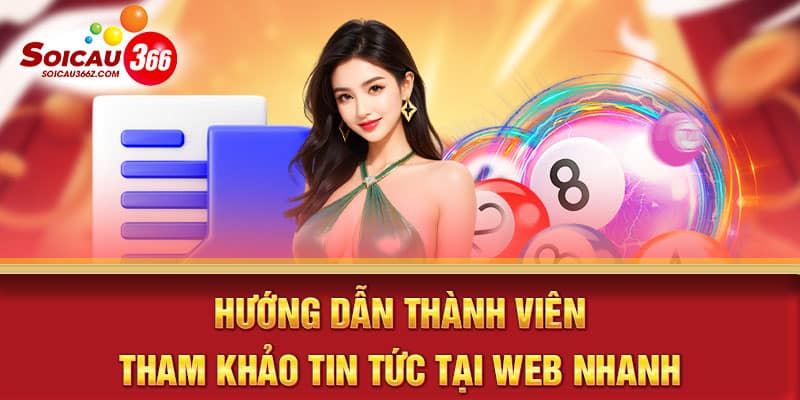 Hướng dẫn thành viên soi cầu 366 tham khảo tin tức tại web nhanh