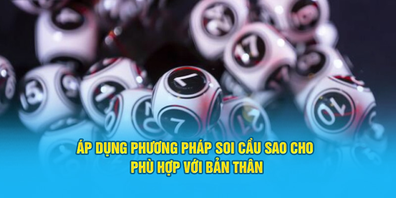 Áp dụng phương pháp soi cầu sao cho phù hợp với bản thân