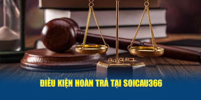 Điều kiện hoàn trả tại soicau366