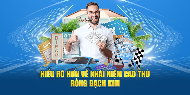 Hiểu rõ hơn về khái niệm cao thủ rồng bạch kim Soicau366 