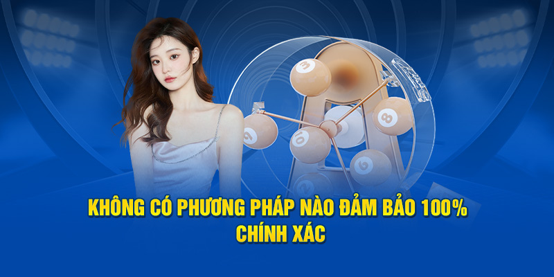 Không có phương pháp nào đảm bảo 100% chính xác