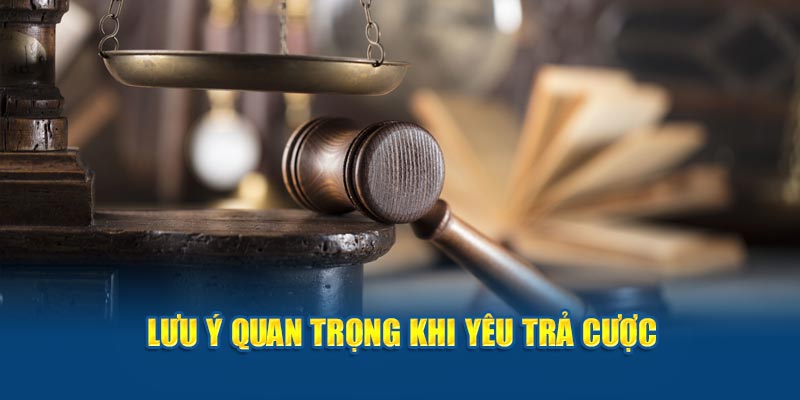 Lưu ý quan trọng khi yêu trả cược