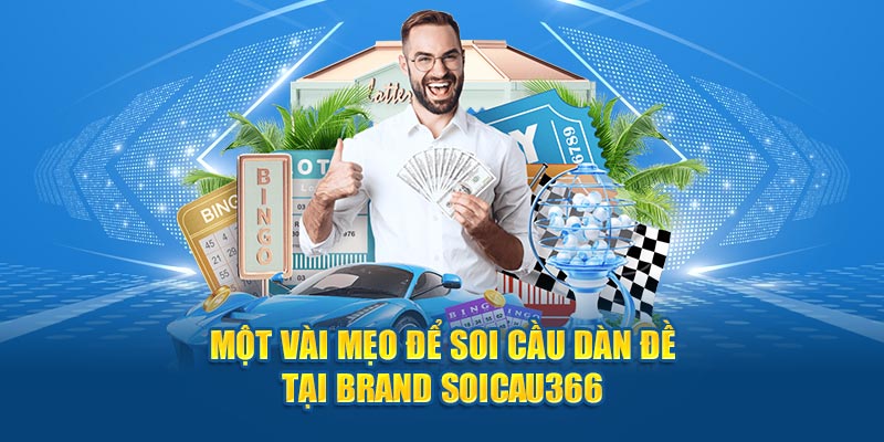 Một Vài Mẹo Để Soi Cầu Dàn Đề Hiệu Quả Tại Soicau366