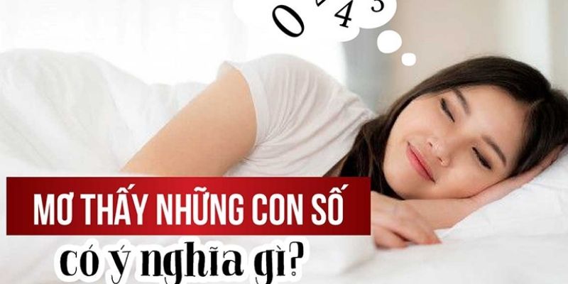 Nằm mơ thấy số thể hiện điềm tốt hoặc xấu tùy theo diễn biến trong mộng