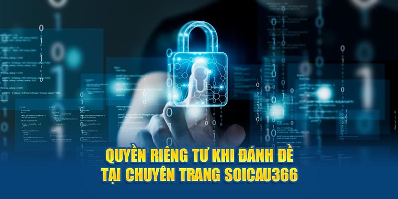 quyền riêng tư khi đánh đề tại trang soi cầu 366