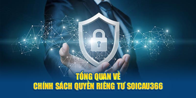 Tổng quan về chính sách quyền riêng tư Soicau366