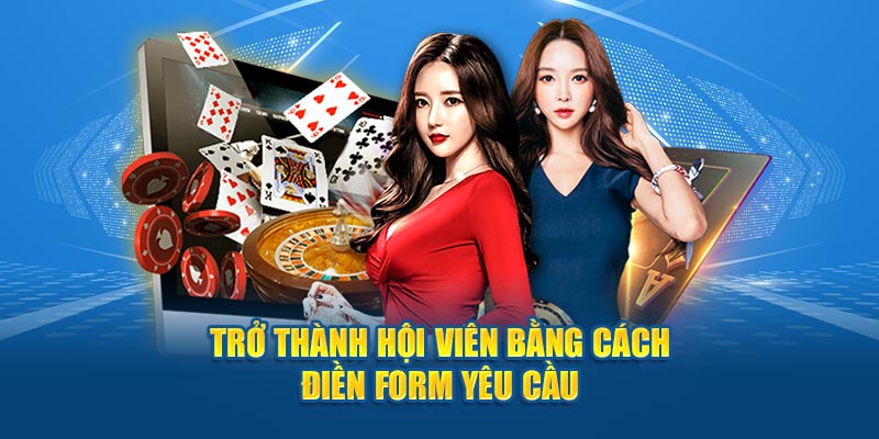 Trở thành hội viên bằng cách điền form yêu cầu