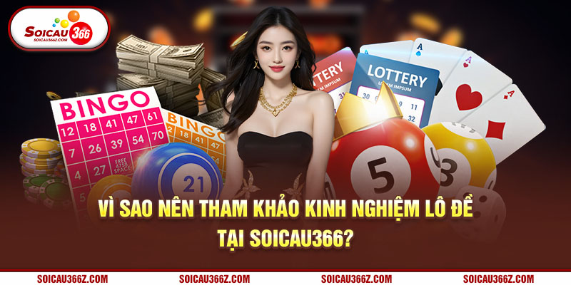 Vì sao nên tham khảo kinh nghiệm lô đề tại Soicau366?