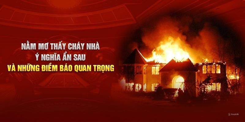 Luận giải các giấc mơ thấy cháy nhà thường gặp nhất