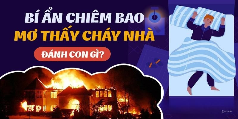 Mơ thấy cháy nhà đánh lô đề số nào để thắng lớn