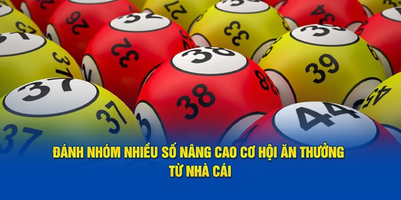 Đánh nhóm nhiều số nâng cao cơ hội ăn thưởng từ nhà cái soi cầu 366