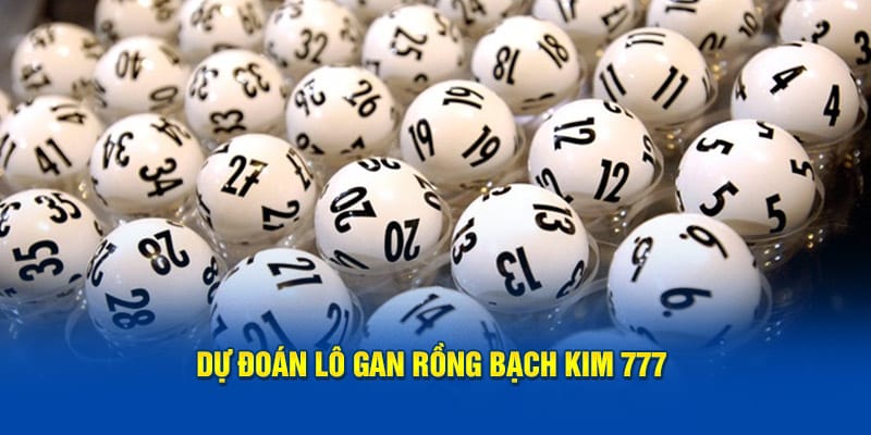 Dự đoán lô gan rồng bạch kim 777 tại soi cầu 366