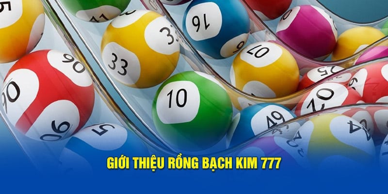 Giới thiệu Rồng Bạch Kim 777