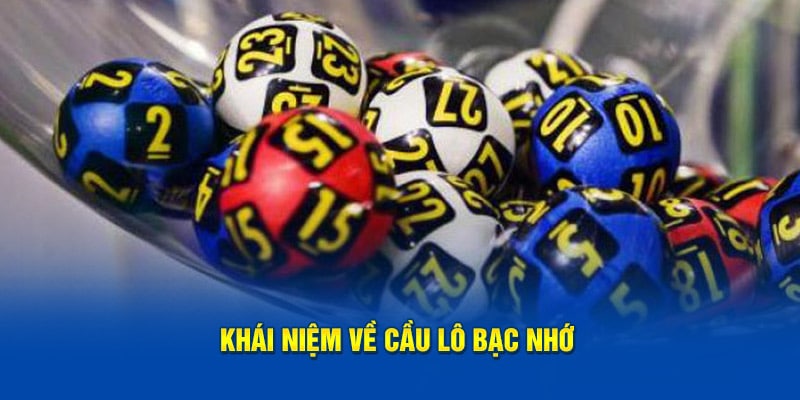 Khái niệm về cầu lô bạc nhớ 