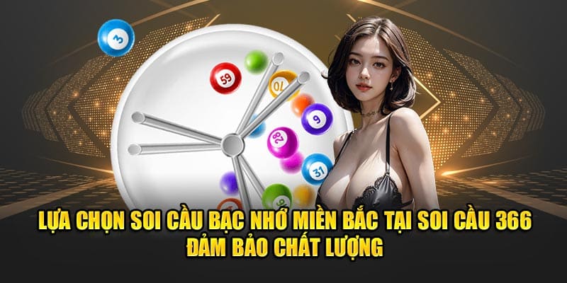 Lựa chọn soi cầu bạc nhớ miền Bắc tốt nhất– đảm bảo chất lượng.