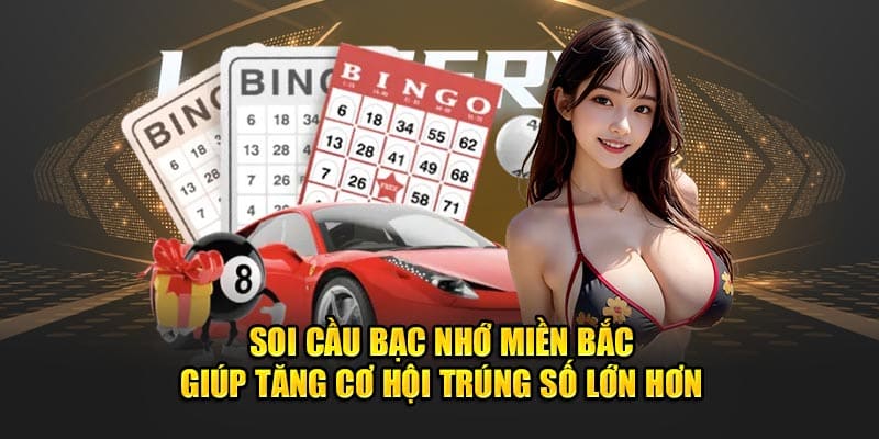 Soi cầu bạc nhớ miền Bắc giúp tăng cơ hội trúng số lớn hơn.