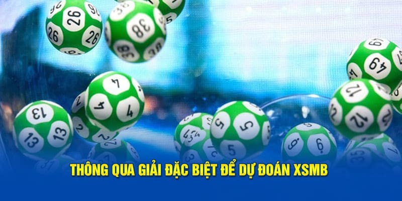 Thông qua giải đặc biệt để dự đoán XSMB 